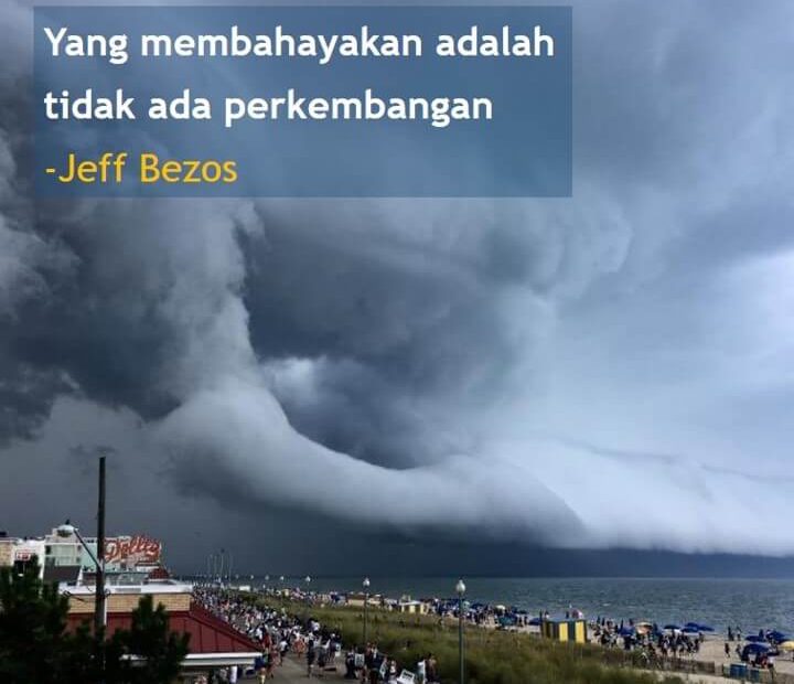 YANG MEMBAHAYAKAN ADALAH TIDAK ADA PERKEMBANGAN -Jeff Bezos